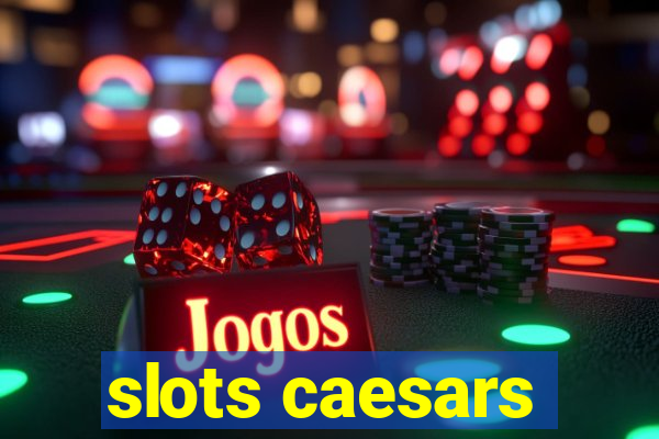 slots caesars