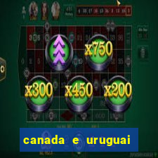 canada e uruguai onde assistir