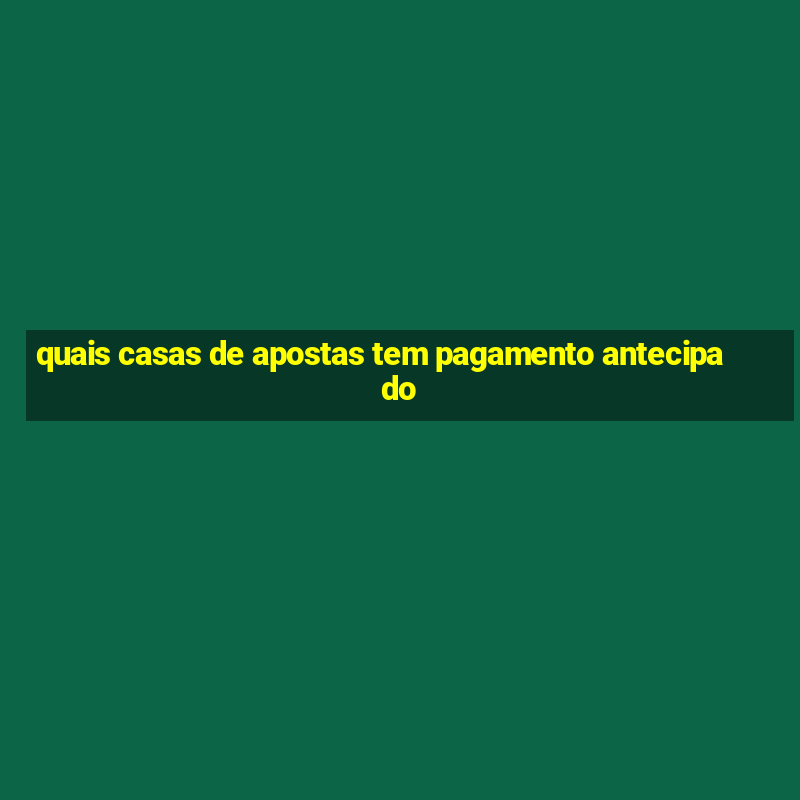 quais casas de apostas tem pagamento antecipado