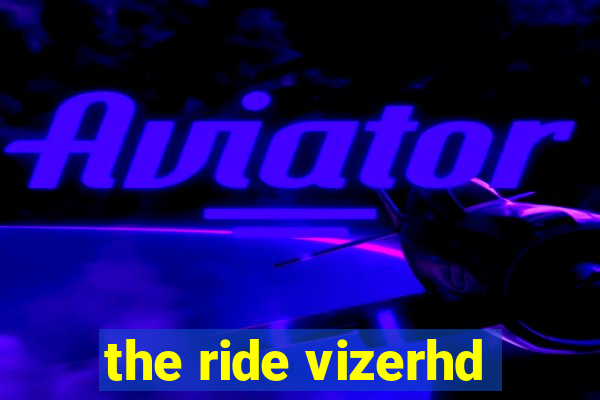 the ride vizerhd