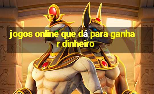 jogos online que dá para ganhar dinheiro