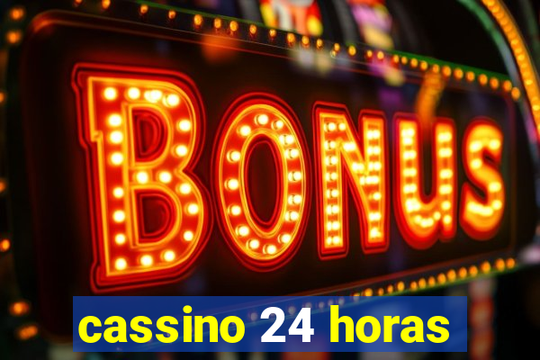 cassino 24 horas