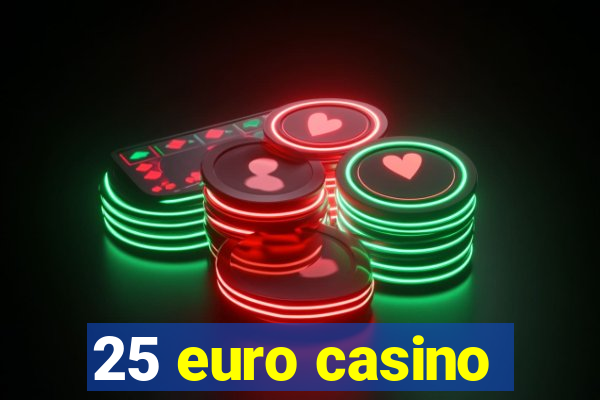 25 euro casino