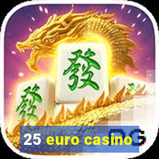 25 euro casino