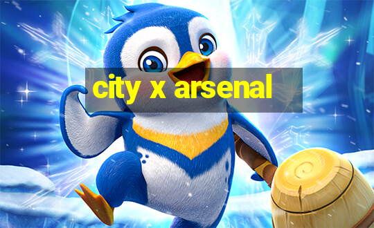 city x arsenal