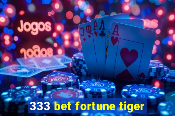 333 bet fortune tiger