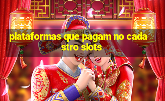 plataformas que pagam no cadastro slots