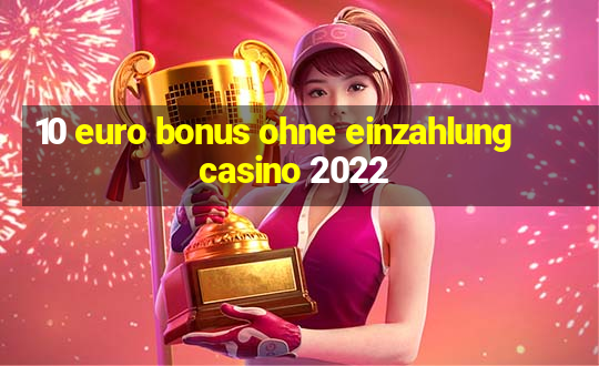 10 euro bonus ohne einzahlung casino 2022