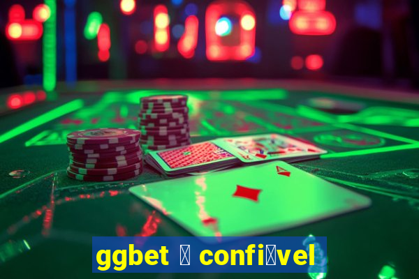 ggbet 茅 confi谩vel