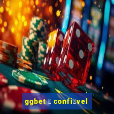 ggbet 茅 confi谩vel