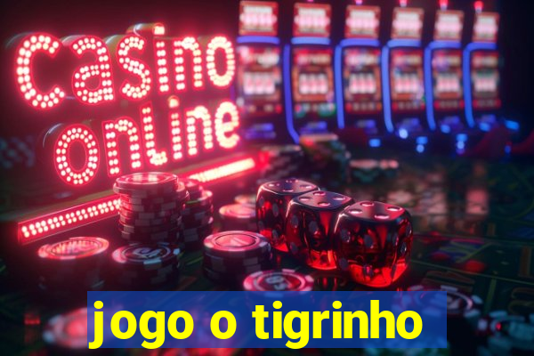 jogo o tigrinho