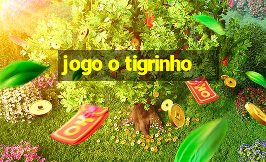 jogo o tigrinho