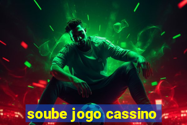 soube jogo cassino