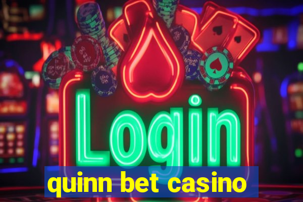 quinn bet casino