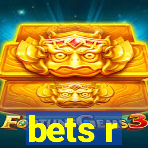 bets r