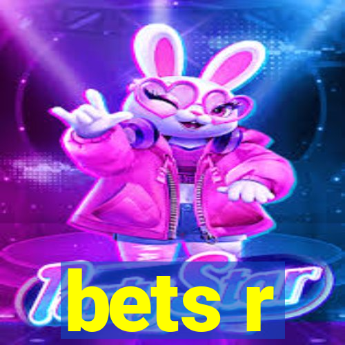 bets r