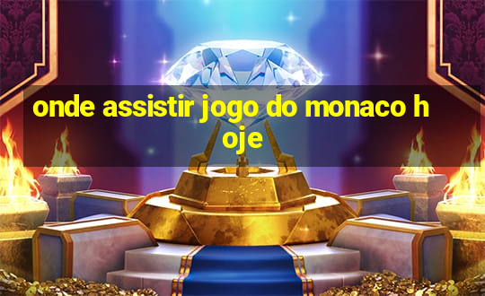 onde assistir jogo do monaco hoje