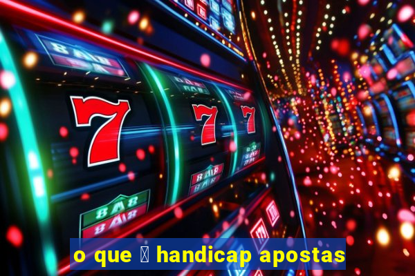 o que 茅 handicap apostas