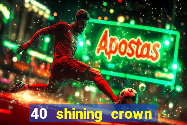 40 shining crown slot recenzie