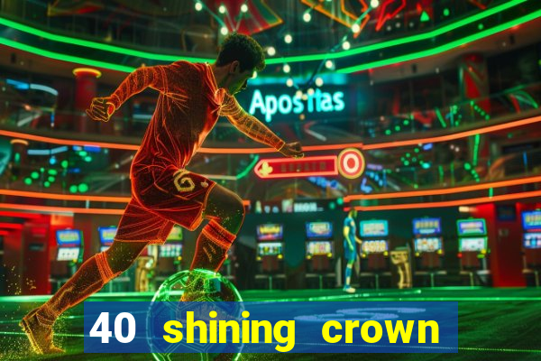 40 shining crown slot recenzie