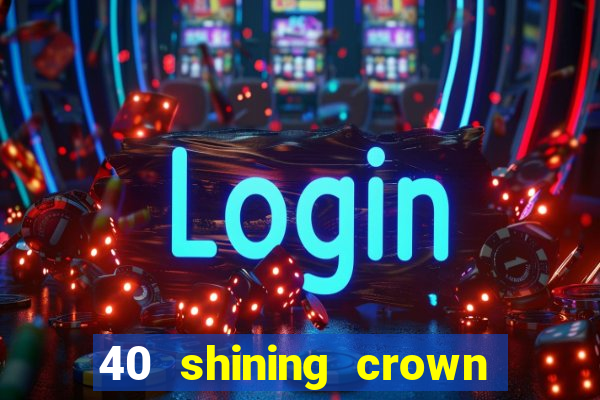 40 shining crown slot recenzie