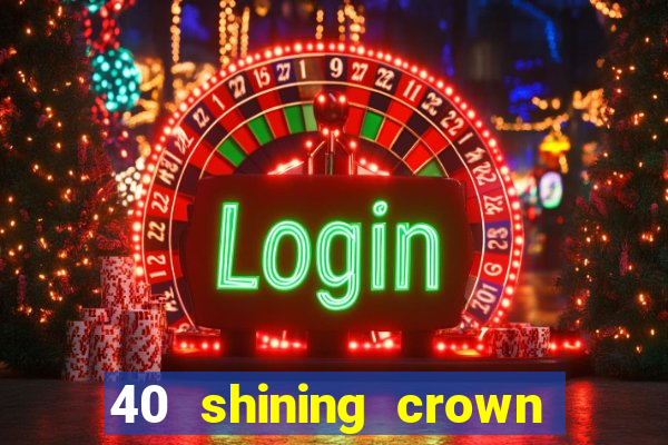 40 shining crown slot recenzie