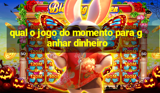 qual o jogo do momento para ganhar dinheiro