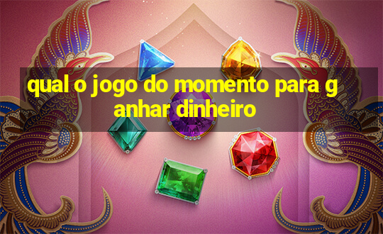 qual o jogo do momento para ganhar dinheiro