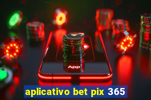 aplicativo bet pix 365