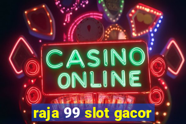 raja 99 slot gacor