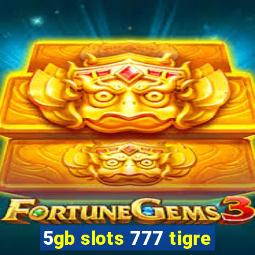 5gb slots 777 tigre