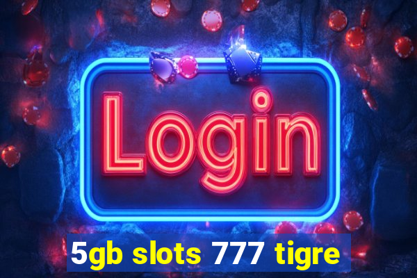 5gb slots 777 tigre