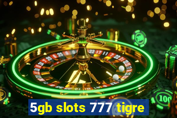 5gb slots 777 tigre