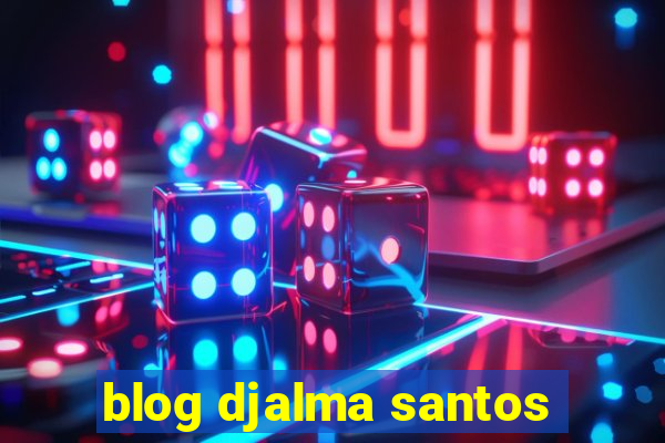 blog djalma santos