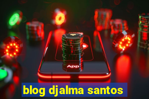 blog djalma santos