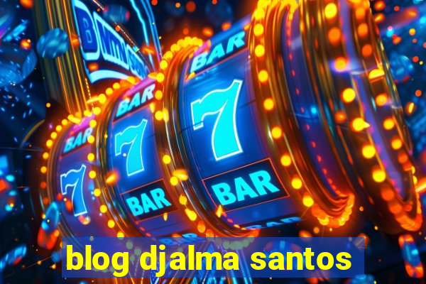 blog djalma santos