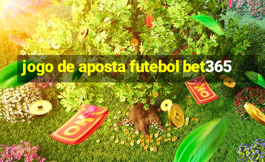 jogo de aposta futebol bet365