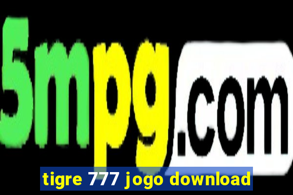 tigre 777 jogo download