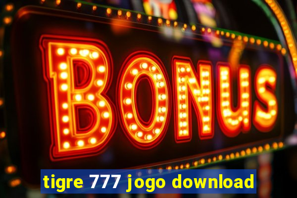 tigre 777 jogo download