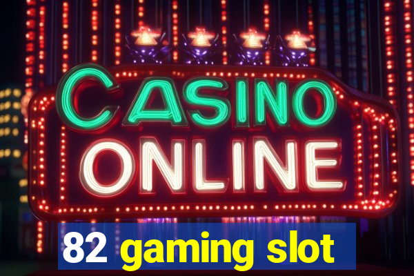 82 gaming slot