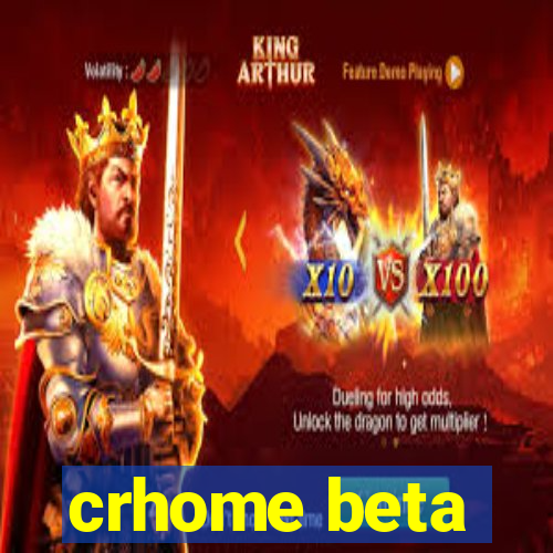 crhome beta