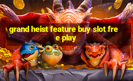 grand heist feature buy slot free play