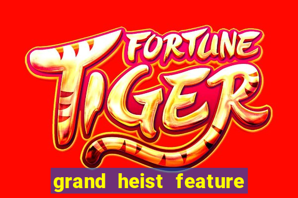 grand heist feature buy slot free play