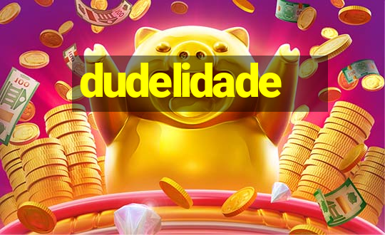 dudelidade