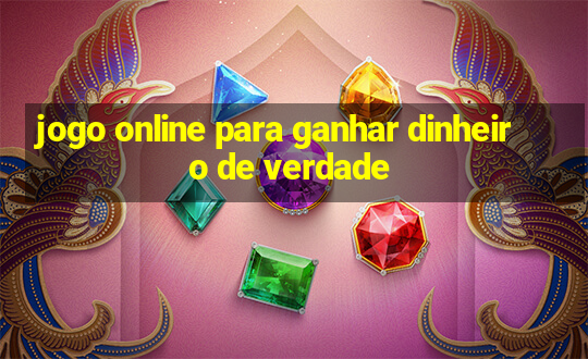 jogo online para ganhar dinheiro de verdade