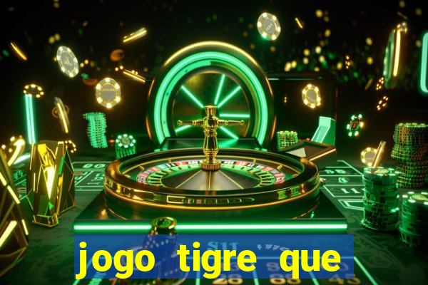 jogo tigre que ganha dinheiro