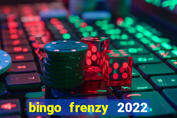 bingo frenzy 2022 free tickets