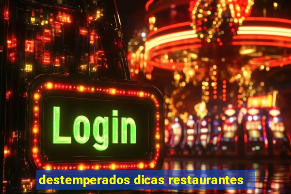 destemperados dicas restaurantes