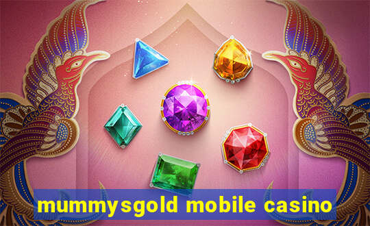 mummysgold mobile casino