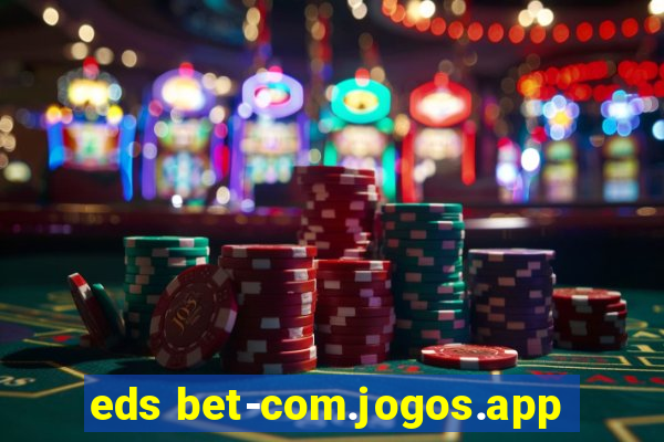 eds bet-com.jogos.app